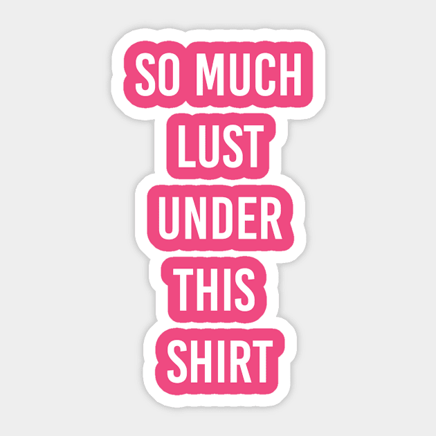 lust under shirt Sticker by ilovemyshirt